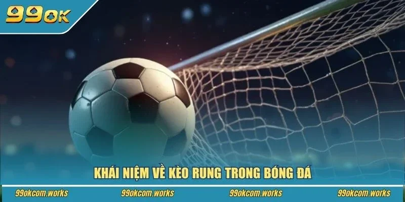 Khái niệm về kèo rung trong bóng đá