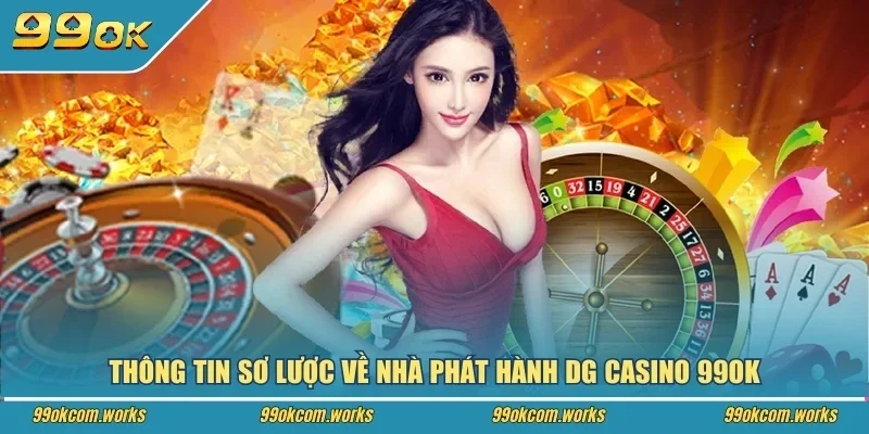 Thông tin sơ lược về nhà phát hành DG Casino 99ok