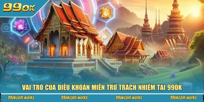 Vai trò của điều khoản miễn trừ trách nhiệm tại 99ok