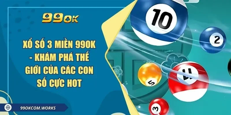 Xổ Số 3 Miền 99ok - Khám Phá Thế Giới Của Các Con Số Cực Hot
